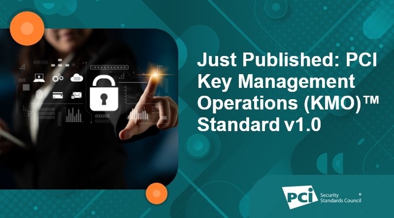 Just Published: PCI Key Management and Operations (KMO)™ Standard v1.0