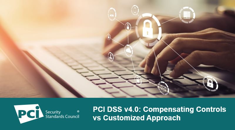  PCI DSS v4.0: Compensating Controls vs Customized Approach