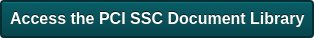 Access the PCI SSC Document Library