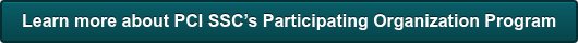 Learn more about PCI SSC’s Participating Organization Program
