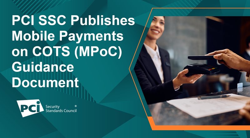PCI SSC Publishes Mobile Payments on COTS (MPoC) Guidance Document