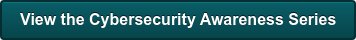 View the Cybersecurity Awareness Series