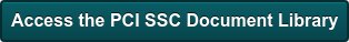 Access the PCI SSC Document Library