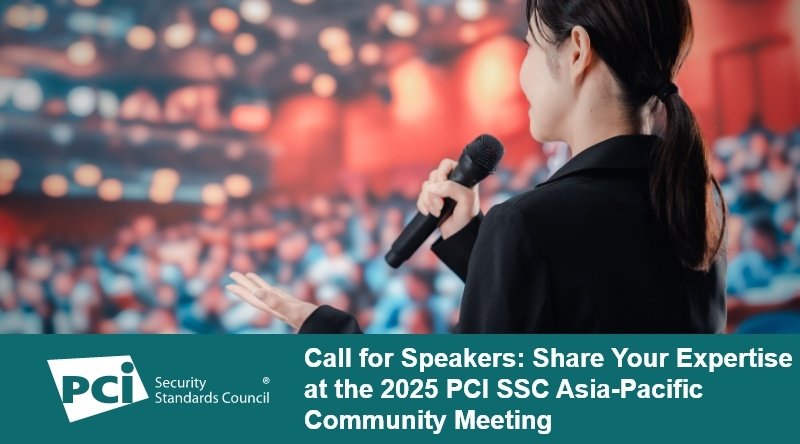 Call for Speakers: Share Your Expertise at the 2025 PCI SSC Asia-Pacific Community Meeting
