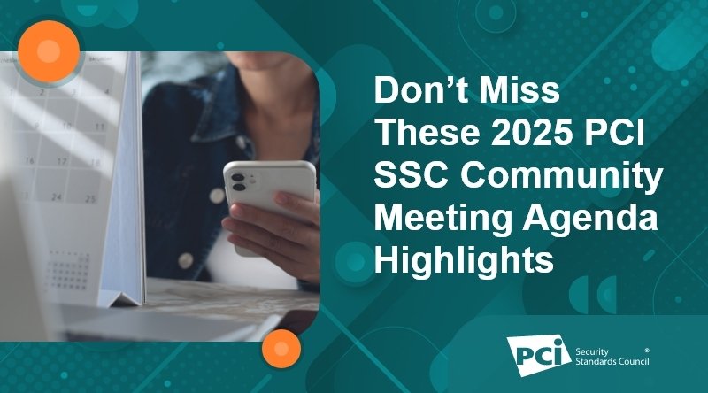 Don’t Miss These 2025 PCI SSC Community Meeting Agenda Highlights