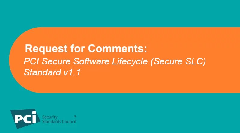 Request for Comments: PCI Secure Software Lifecycle (Secure SLC) Standard v1.1 