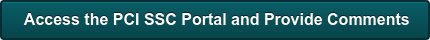 &nbsp;Access the PCI SSC Portal and Provide Comments