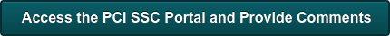 &nbsp;Access the PCI SSC Portal and Provide Comments