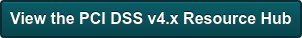 View the PCI DSS v4.x Resource Hub